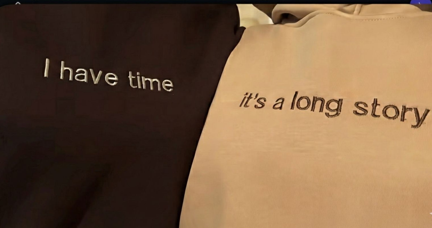 Matching Couple Hoodies - “It’s a Long Story & “I Have Time”